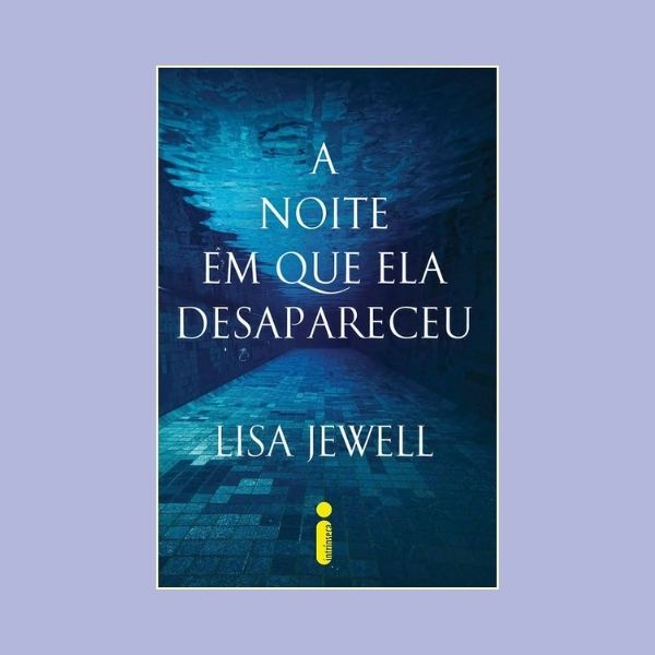 Capa do livro "A Noite em Que Ela Desapareceu" de Lisa Jewell